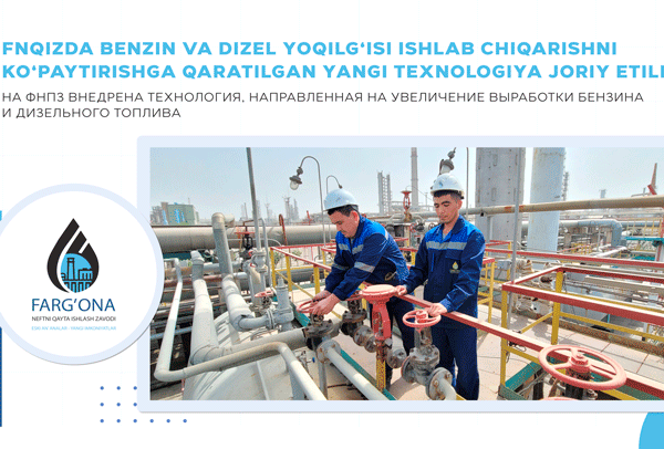 FNQIZda benzin va dizel yoqilg‘isi ishlab chiqarishni ko‘paytirishga qaratilgan yangi texnologiya joriy etildi